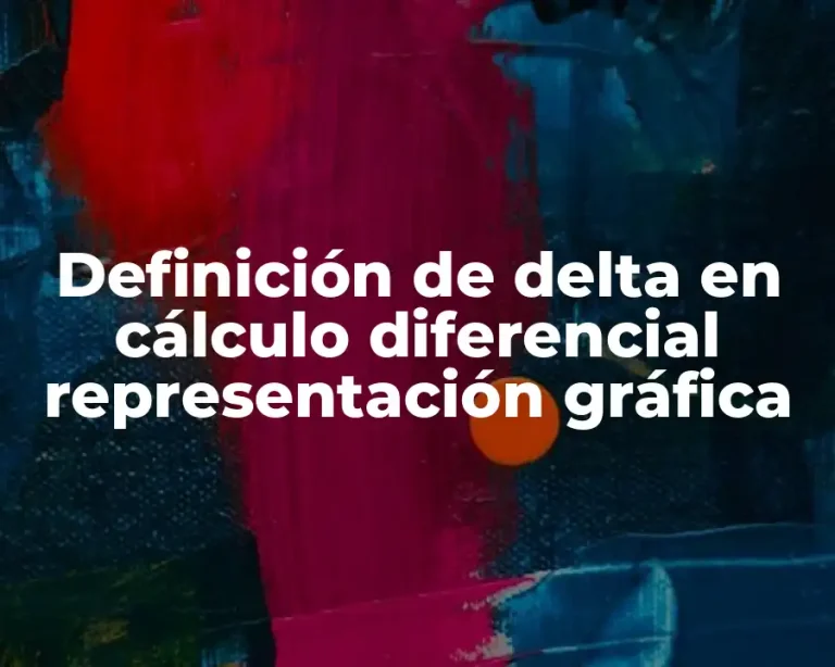 Definición de delta en cálculo diferencial representación gráfica