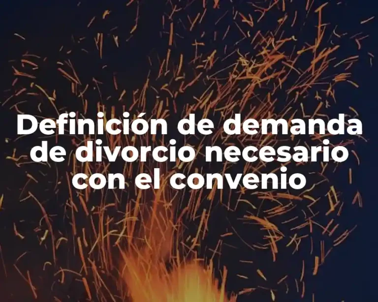 Definición de demanda de divorcio necesario con el convenio