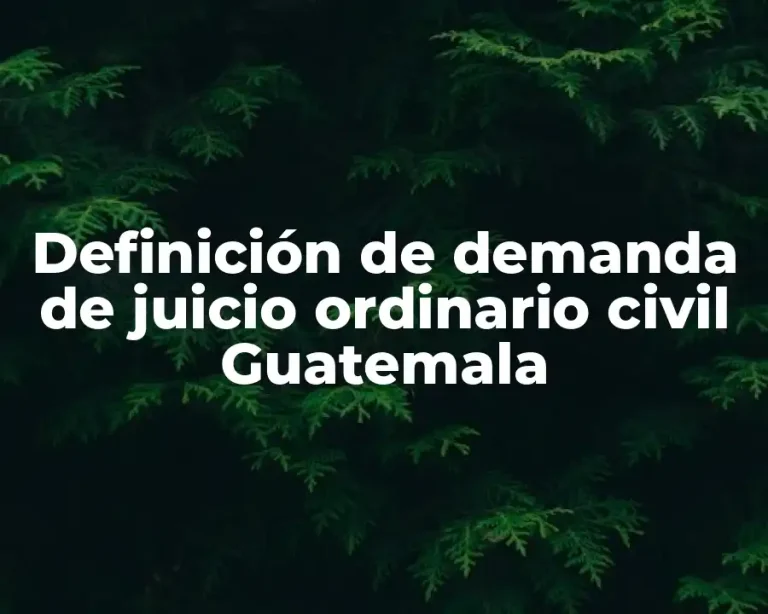 Definición de demanda de juicio ordinario civil Guatemala
