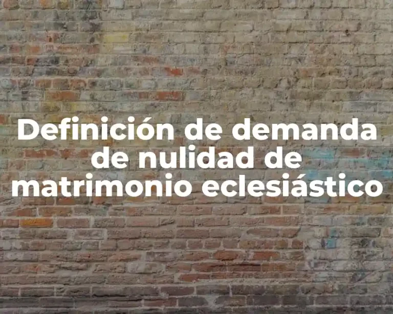 Definición de demanda de nulidad de matrimonio eclesiástico