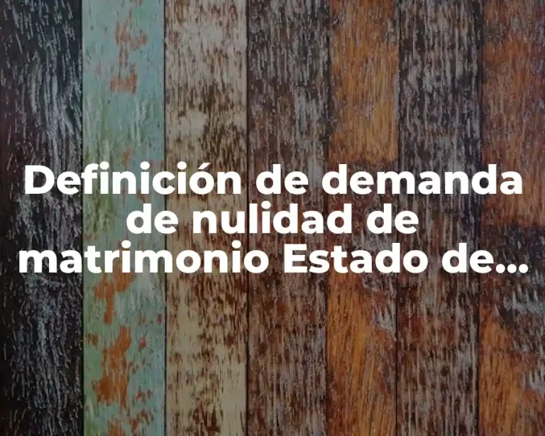 Definición de demanda de nulidad de matrimonio Estado de México