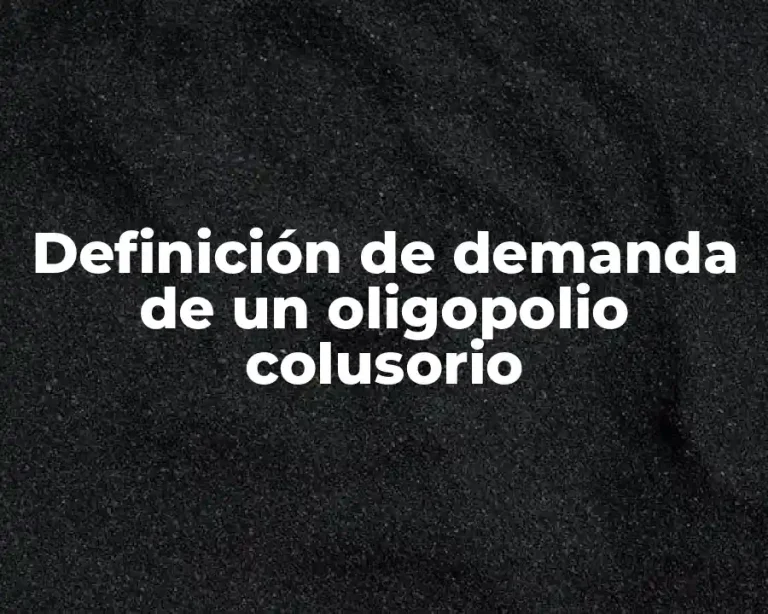 Definición de demanda de un oligopolio colusorio