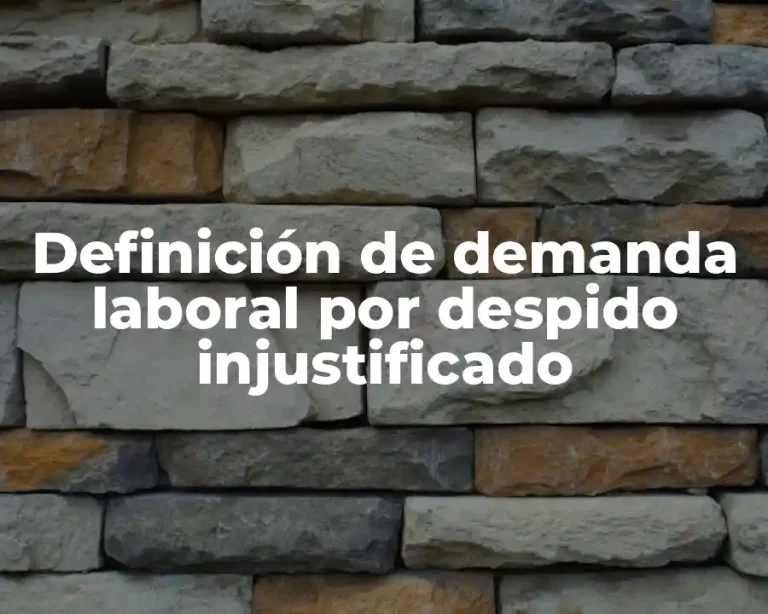 Definición de demanda laboral por despido injustificado