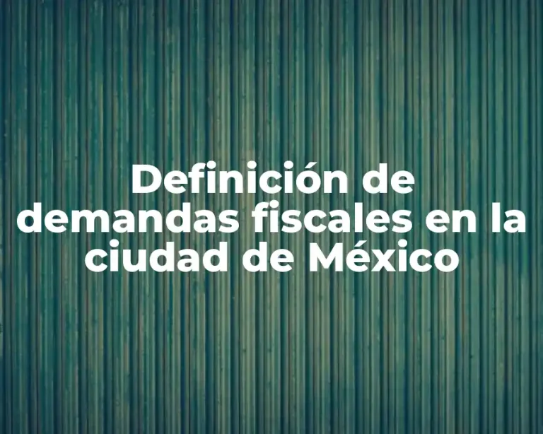 Definición de demandas fiscales en la ciudad de México