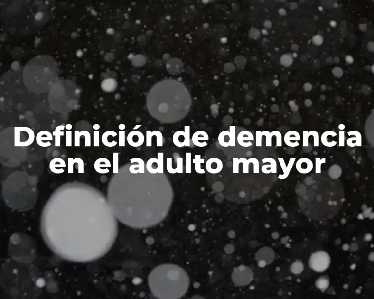 Definición de demencia en el adulto mayor