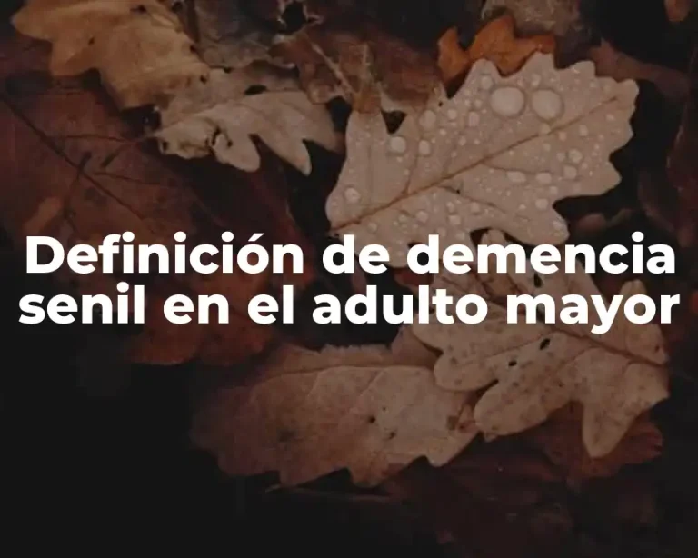 Definición de demencia senil en el adulto mayor