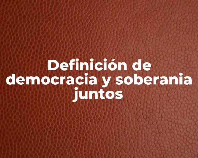 Definición de democracia y soberania juntos