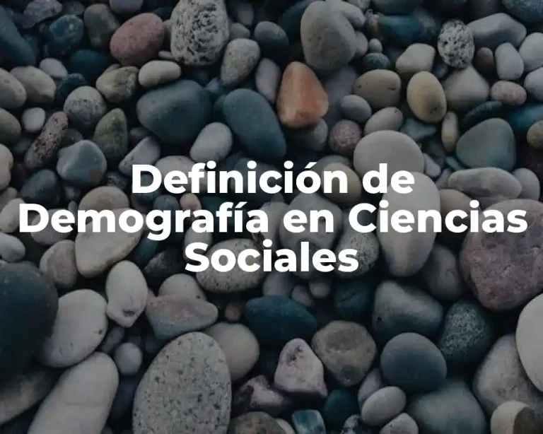 Definición de Demografía en Ciencias Sociales