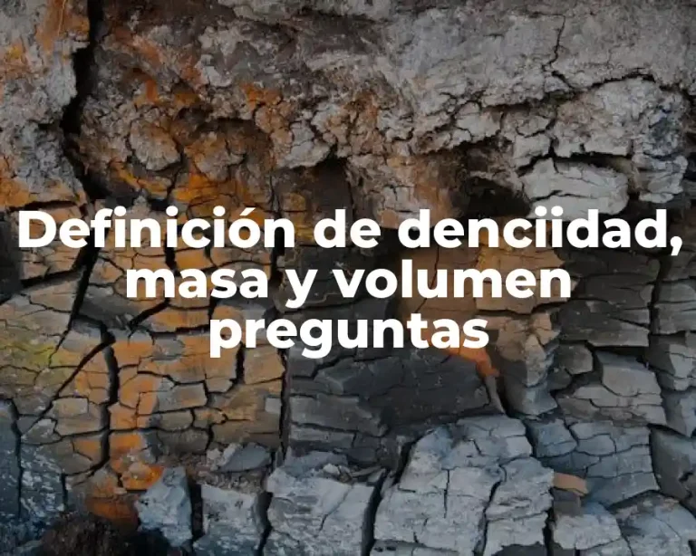Definición de denciidad, masa y volumen preguntas