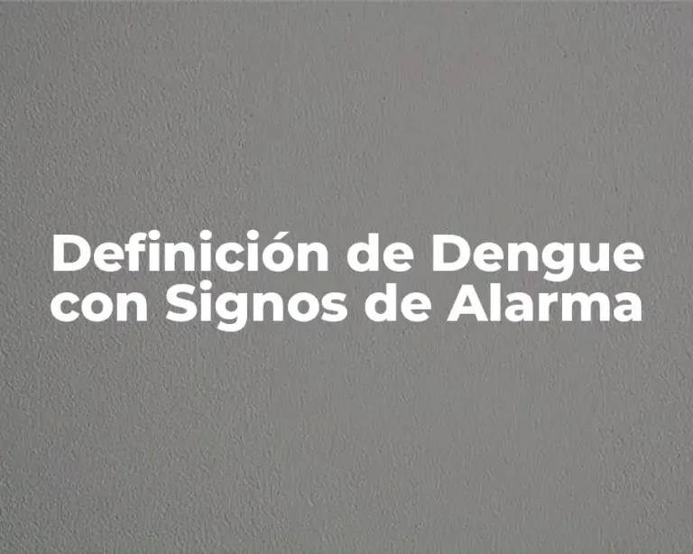 Definición de Dengue con Signos de Alarma
