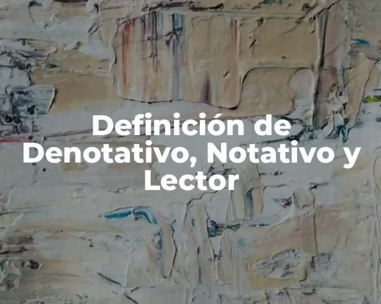 Definición de Denotativo, Notativo y Lector