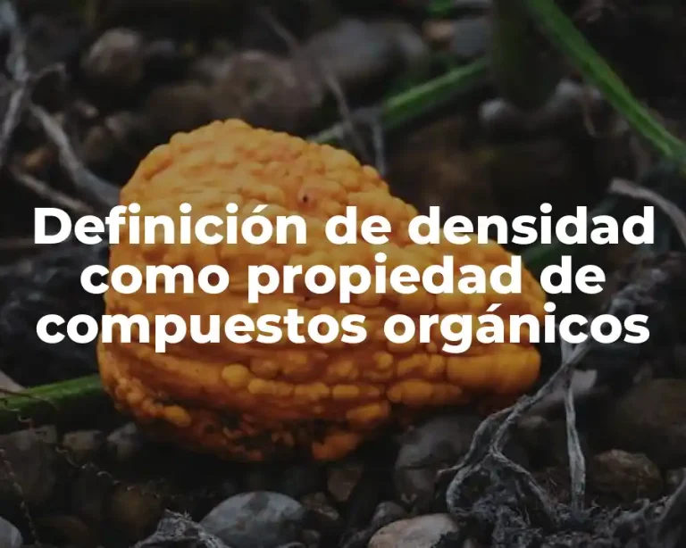 Definición de densidad como propiedad de compuestos orgánicos