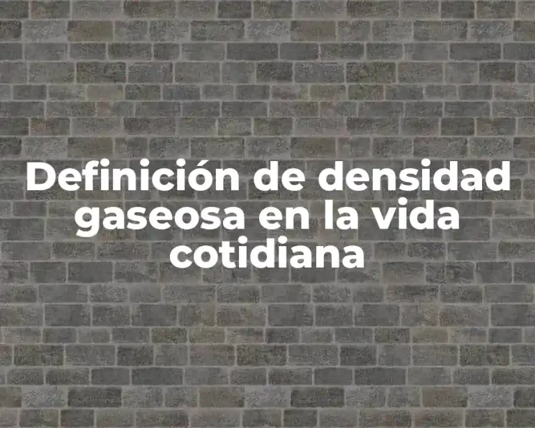Definición de densidad gaseosa en la vida cotidiana