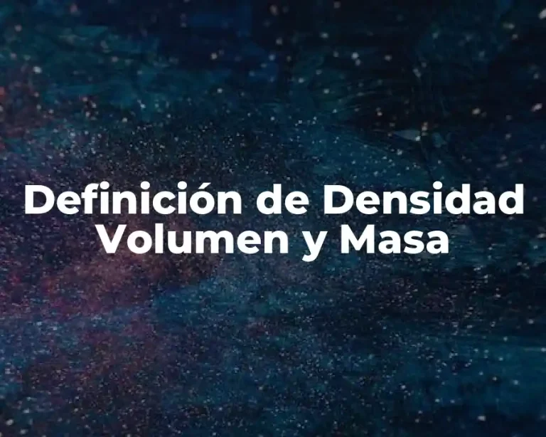 Definición de Densidad Volumen y Masa