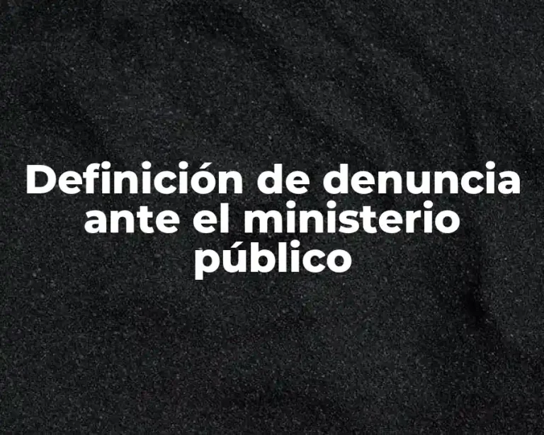 Definición de denuncia ante el ministerio público