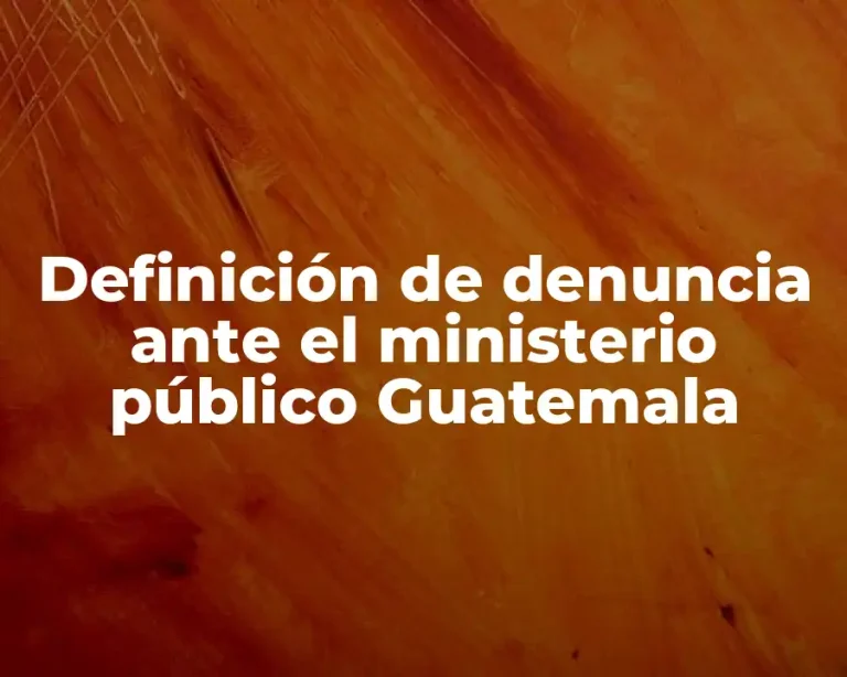 Definición de denuncia ante el ministerio público Guatemala