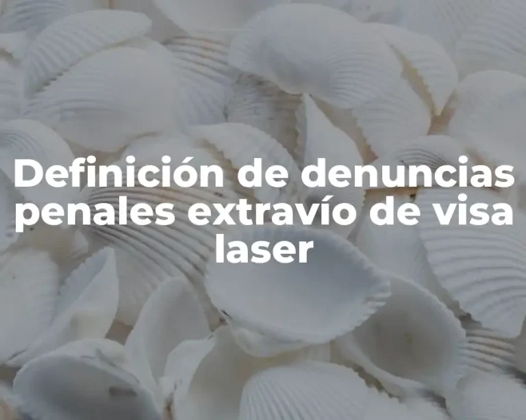 Definición de denuncias penales extravío de visa laser