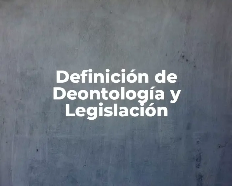 Definición de Deontología y Legislación