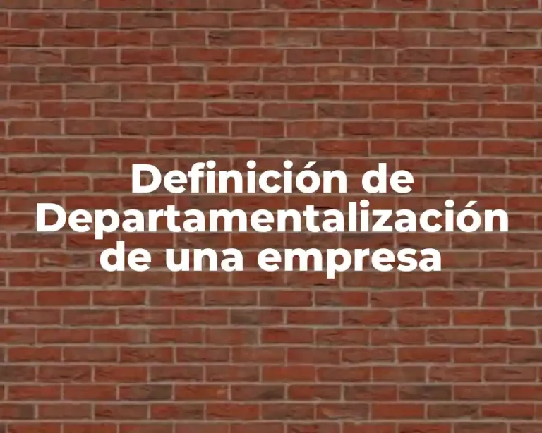 Definición de Departamentalización de una empresa