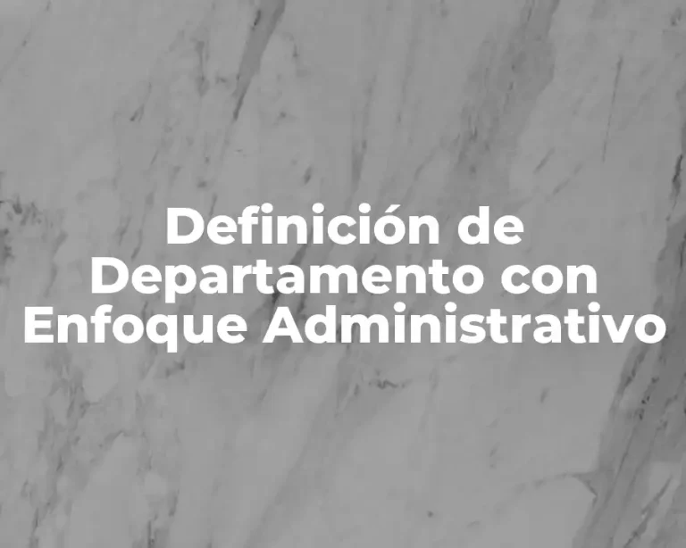 Definición de Departamento con Enfoque Administrativo