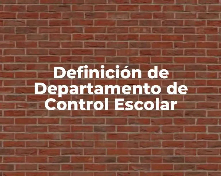 Definición de Departamento de Control Escolar