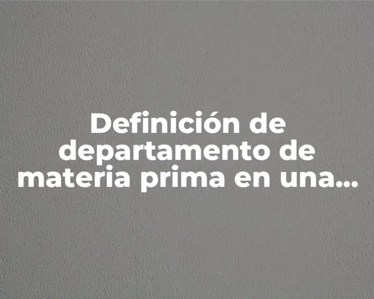 Definición de departamento de materia prima en una empresa