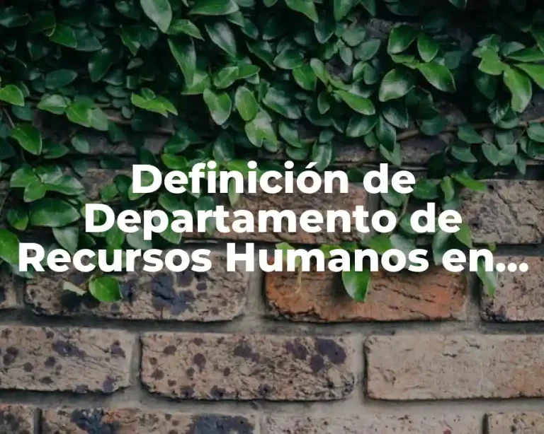 Definición de Departamento de Recursos Humanos en una empresa