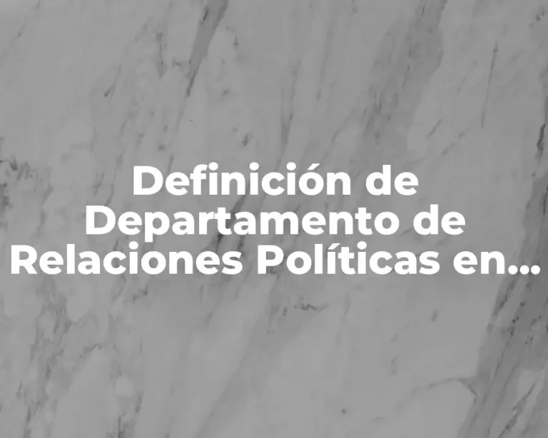 Definición de Departamento de Relaciones Políticas en una Empresa