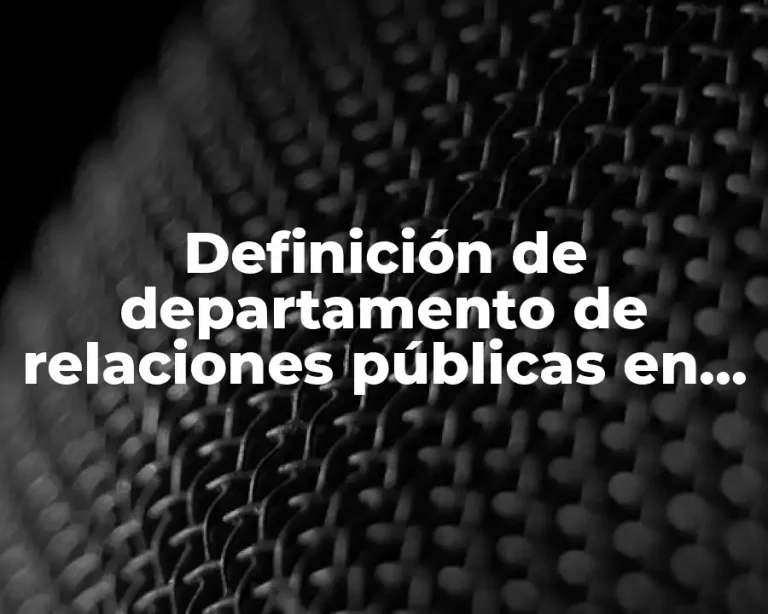 Definición de departamento de relaciones públicas en una empresa