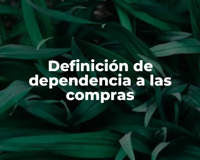 Definición de dependencia a las compras