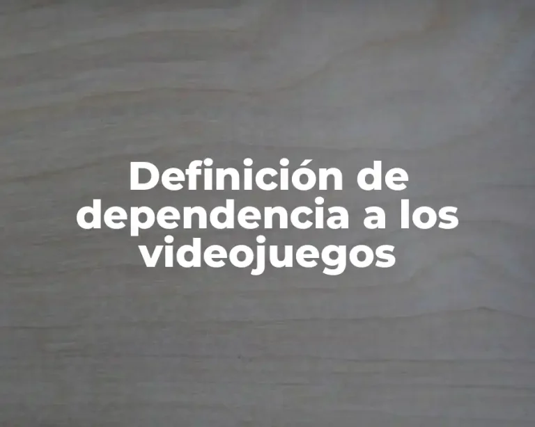 Definición de dependencia a los videojuegos