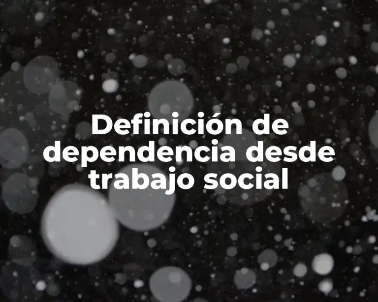 Definición de dependencia desde trabajo social