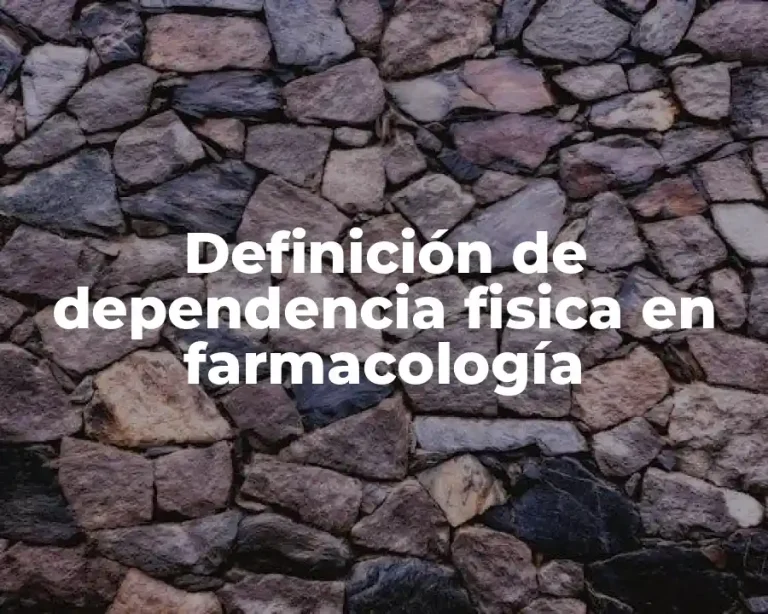 Definición de dependencia fisica en farmacología