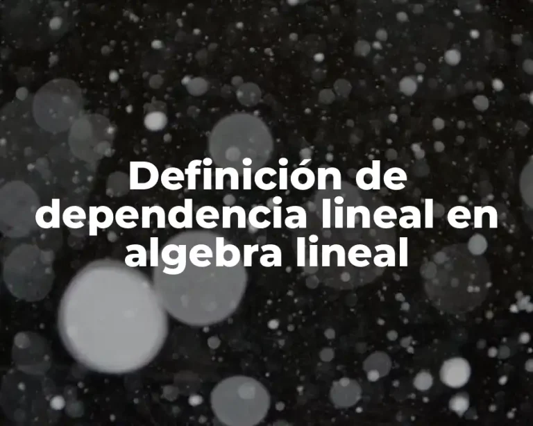 Definición de dependencia lineal en algebra lineal