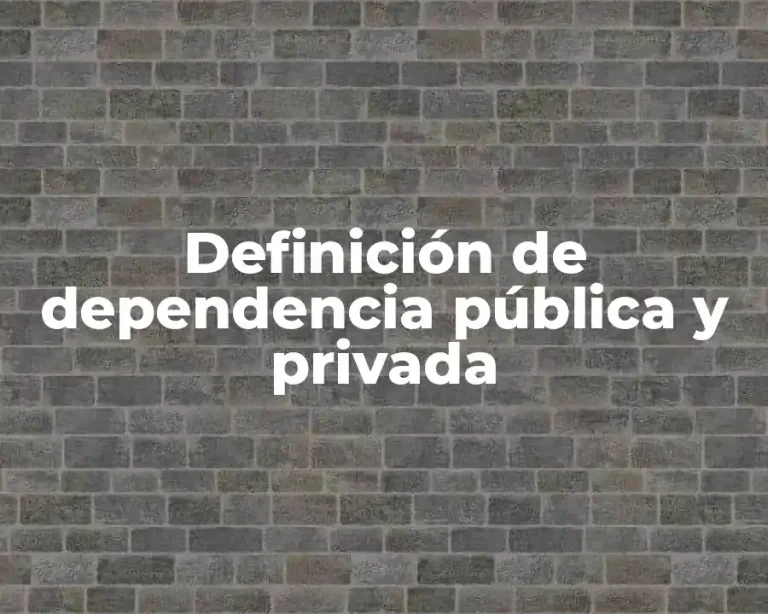 Definición de dependencia pública y privada