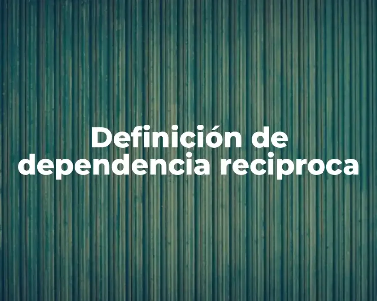 Definición de dependencia reciproca