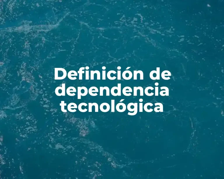 Definición de dependencia tecnológica