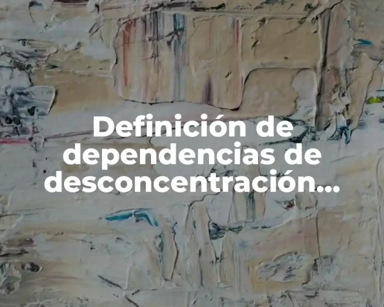 Definición de dependencias de desconcentración administrativa en México
