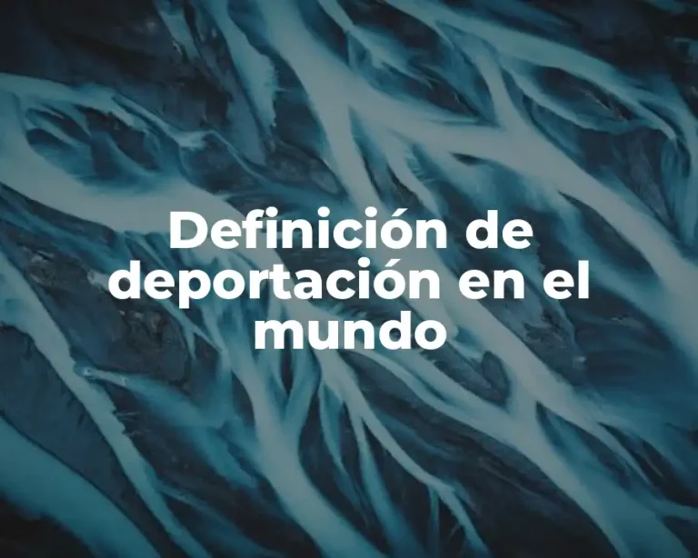 Definición de deportación en el mundo