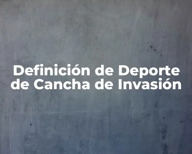 Definición de Deporte de Cancha de Invasión