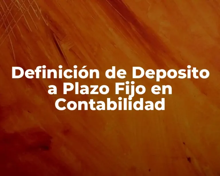 Definición de Deposito a Plazo Fijo en Contabilidad
