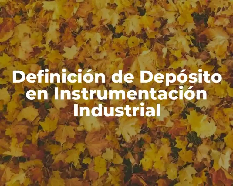 Definición de Depósito en Instrumentación Industrial