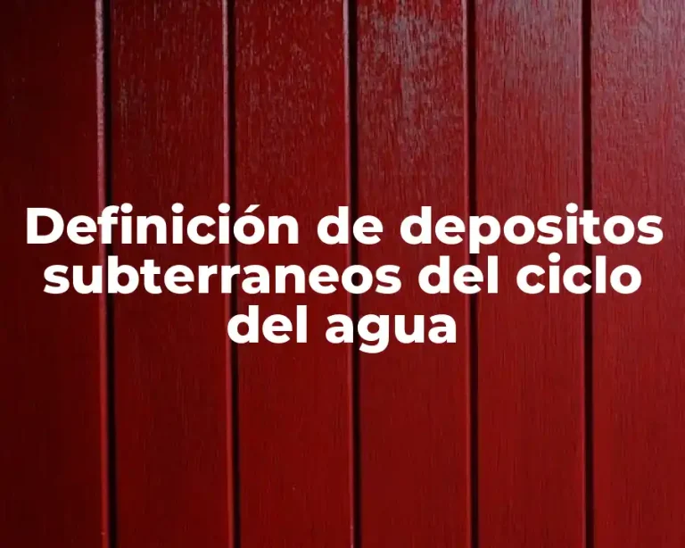 Definición de depositos subterraneos del ciclo del agua