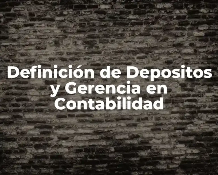 Definición de Depositos y Gerencia en Contabilidad