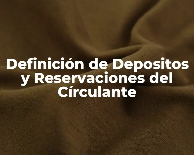 Definición de Depositos y Reservaciones del Círculante