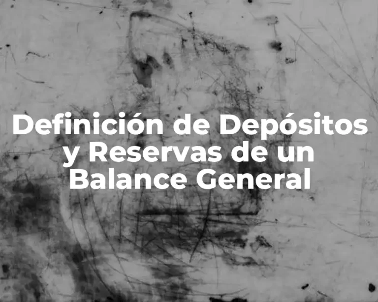 Definición de Depósitos y Reservas de un Balance General