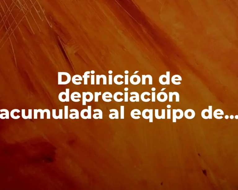 Definición de depreciación acumulada al equipo de reparto