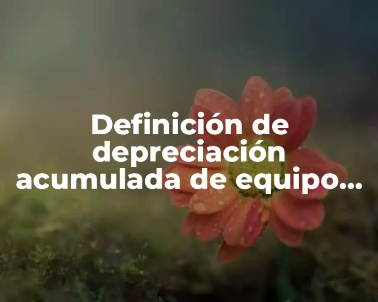 Definición de depreciación acumulada de equipo de transporte
