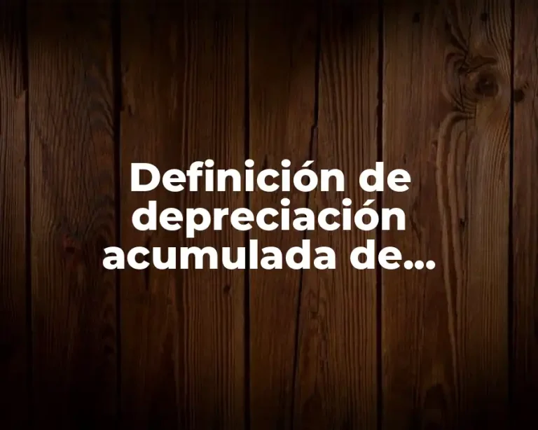 Definición de depreciación acumulada de herramienta en contabilidad