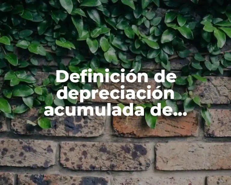 Definición de depreciación acumulada de maquinaria en contabilidad